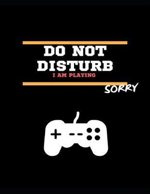 Sorry, Can t Pause This Game: DO NOT DISTURB! Notebook