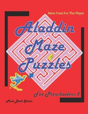 Aladdin Maze Puzzles For Preschoolers 2 More Funs For The Player: Maze Book Series