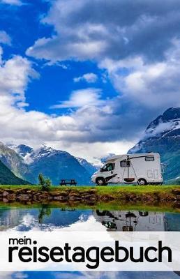 Mein Reisetagebuch fur Caravaning und Wohnmobil: Journal fur Wohnwagen und Caravan, zum selber schreiben als Tagebuch, Reisebuch und Geschenk zum Roadtrip