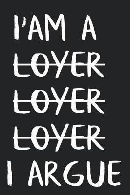 I'm a  l o y e r   l o y e r   l o y e r  I Argue: Lawyer journal, attorney Journal (6x9) with lined pages for taking notes, writing down your Thoughts and ideas, wonderful Gift for a lawyer