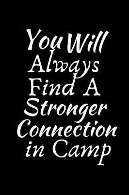 You Will Always Find A Stronger Connection In Camp: Summer Journal - Lined Pages- For The Fun Loving Individual Who Craves For Summer - Suitable as Gift Item for Students, Adults, Kids, Teachers, Best Friends - 125 Pages