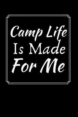 Camp Life Is Made For Me: Summer Journal - Lined Pages- For The Fun Loving Individual Who Craves For Summer - Suitable as Gift Item for Students, Adults, Kids, Teachers, Best Friends - 125 Pages