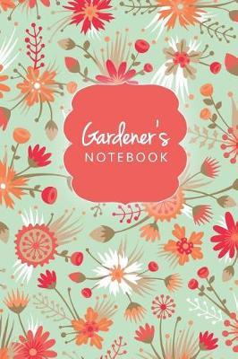 Gardener's Notebook. Journal Logbook And Gardening Tracker