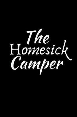 The Homesick Camper: Summer Journal - Lined Pages- For The Fun Loving Individual Who Craves For Summer - Suitable as Gift Item for Students, Adults, Kids, Teachers, Best Friends - 125 Pages