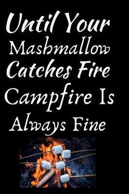 Until Your Mashmallow Catches Fire Campfire Is Always Fine: Summer Journal - Lined Pages- For The Fun Loving Individual Who Craves For Summer - Suitable as Gift Item for Students, Adults, Kids, Teachers, Best Friends - 125 Pages