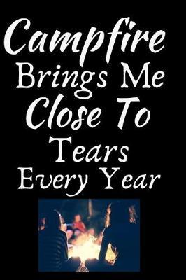 Campfire Brings Me Close To Tears Every Year: Summer Journal - Lined Pages- For The Fun Loving Individual Who Craves For Summer - Suitable as Gift Item for Students, Adults, Kids, Teachers, Best Friends - 125 Pages