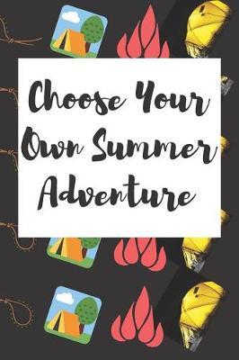 Choose Your Own Summer Adventure: Summer Journal - Lined Pages- For The Fun Loving Individual Who Craves For Summer - Suitable as Gift Item for Students, Adults, Kids, Teachers, Best Friends - 125 Pages