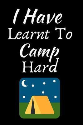 I Have Learnt To Camp Hard: Summer Journal - Lined Pages- For The Fun Loving Individual Who Craves For Summer - Suitable as Gift Item for Students, Adults, Kids, Teachers, Best Friends - 125 Pages