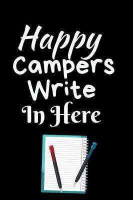 Happy Campers Write In Here: Summer Journal - Lined Pages- For The Fun Loving Individual Who Craves For Summer - Suitable as Gift Item for Students, Adults, Kids, Teachers, Best Friends - 125 Pages