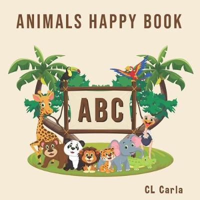 Animals ABC Happy Book: For Kids Toddlers And Preschool. An Animals ABC Book For Age 2-5 To Learn The English Animals Names From A to Z