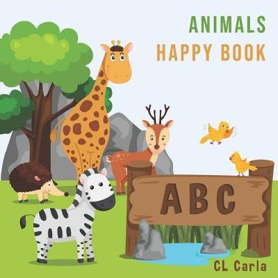 Animals ABC Happy Book: For Kids Toddlers And Preschool. An Animals ABC Book For Age 2-5 To Learn The English Animals Names From A to Z