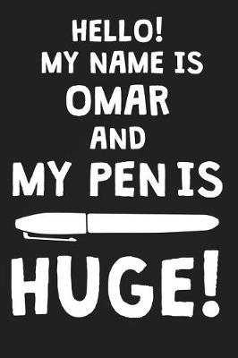 Hello! My Name Is OMAR And My Pen Is Huge!: Blank Name Personalized & Customized Dirty Penis Joke Pun Notebook Journal for Men, Dotted. Men Writing Accessories Item for Proud Male Persons With Huge Pencils. Funny Birthday & Christmas Gift for Men.