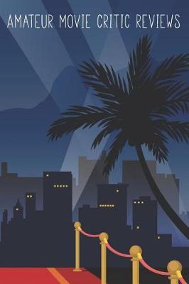 Amateur Movie Critic Reviews: The Perfect Movie Ticket Gift Card Alternative For People Who Love To Watch Films