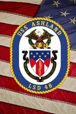 US Navy Dock Landing Ship USS Ashland (LSD 48) Crest Badge Journal: Take Notes, Write Down Memories in this 150 Page Lined Journal