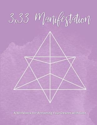 3x33 Manifestation: A Workbook for Applying the 3x33 Manifestation Method and Attracting Your Desires with Ease