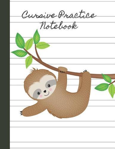 Cursive Practice Notebook: Cursive Handwriting Practice Book/ Cursive Notebook Paper/ Sloth Cover/ 100 pages, 8.5 x 11