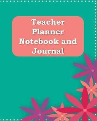 Teacher Planner Notebook and Journal: This Extra Special Gift for a Teachers to use as a Planner and Journal for the School Year