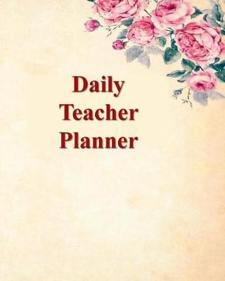 Daily Teacher Planner: This Extra Special Gift for a Teachers to use as a Planner and Journal for the School Year