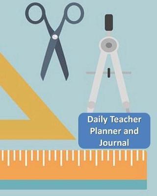 Daily Teacher Planner and Journal: This Extra Special Gift for a Teachers to use as a Planner and Journal for the School Year