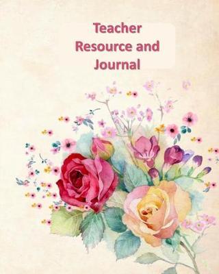 Teacher Resource and Journal: This Extra Special Gift for a Teachers to use as a Planner and Journal for the School Year