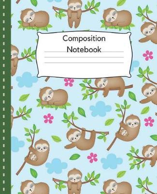 Composition Notebook: Sloth Notebook/ Composition Notebook/Novelty Notebook/ Wide Ruled, 7.5 x 9.25, 100 pages