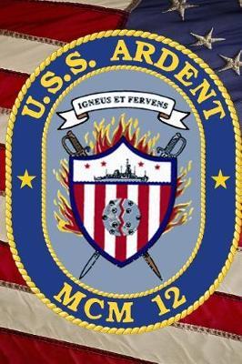US Navy Avengers Class Countermeasures Ship USS Ardent MCM 12 Crest Badge Journal: Take Notes, Write Down Memories in this 150 Page Lined Journal