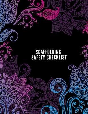Scaffolding Safety Checklist: Daily Health & Safety project Inspection Journal Routine Maintenance Book & Renovation Tracker Project Scaffolding Activities Organizer