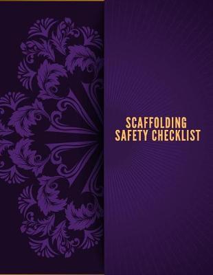 Scaffolding Safety Checklist: Daily Health & Safety project Inspection Journal Routine Maintenance Book & Renovation Tracker Project Scaffolding Activities Organizer