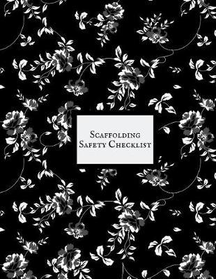 Scaffolding Safety Checklist: Daily Health & Safety project Inspection Journal Routine Maintenance Book & Renovation Tracker Project Scaffolding Activities Organizer