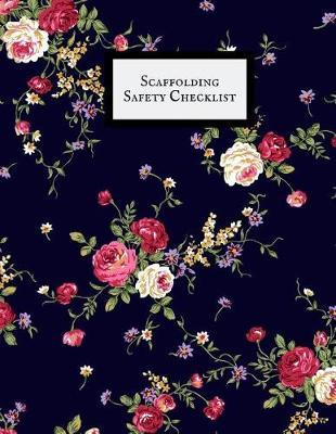 Scaffolding Safety Checklist: Daily Health & Safety project Inspection Journal Routine Maintenance Book & Renovation Tracker Project Scaffolding Activities Organizer