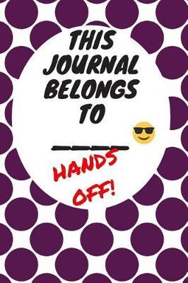 My Journal Belongs to: Hands Off, Everywhere with You, Easy to Carry, 6 x 9, 120 pages companion, Dark Purple