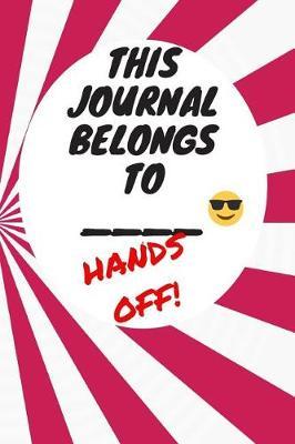 My Journal Belongs to: Hands Off, Everywhere with You, Easy to Carry, 6 x 9, 120 pages companion, Dark Pink