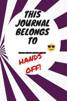 My Journal Belongs to: Hands Off, Everywhere with You, Easy to Carry, 6 x 9, 120 pages companion, Dark Purple