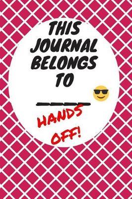 My Journal Belongs to: Hands Off, Everywhere with You, Easy to Carry, 6 x 9, 120 pages companion, Dark Pink