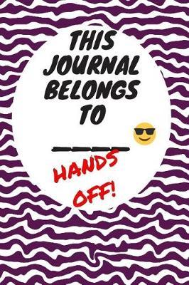 My Journal Belongs to: Hands Off, Everywhere with You, Easy to Carry, 6 x 9, 120 pages companion, Dark Purple