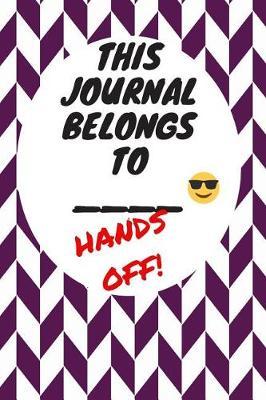 My Journal Belongs to: Hands Off, Everywhere with You, Easy to Carry, 6 x 9, 120 pages companion, Dark Purple
