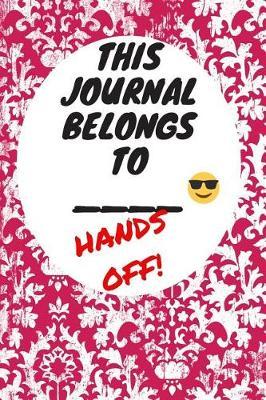 My Journal Belongs to: Hands Off, Everywhere with You, Easy to Carry, 6 x 9, 120 pages companion, Dark Pink
