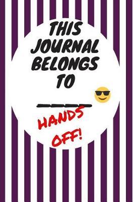 My Journal Belongs to: Hands Off, Everywhere with You, Easy to Carry, 6 x 9, 120 pages companion, Dark Purple