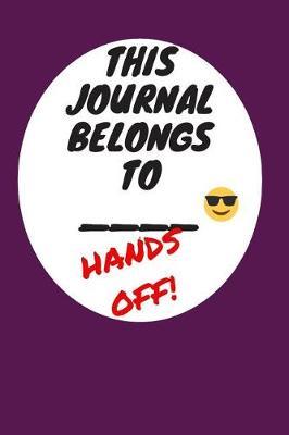 My Journal Belongs to: Hands Off, Everywhere with You, Easy to Carry, 6 x 9, 120 pages companion, Dark Purple