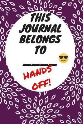 My Journal Belongs to: Hands Off, Everywhere with You, Easy to Carry, 6 x 9, 120 pages companion, Dark Purple