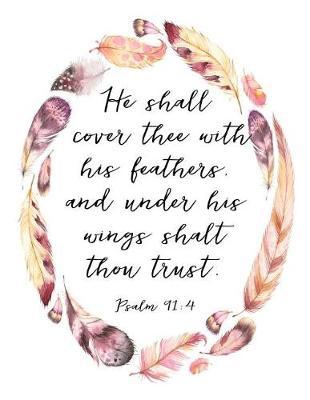 Psalm 91: 4 Tribal ACTS Journal: 120 A.C.TS. Pages, 8.5x11 Prayer Notebook For Women, Ladies Religious Gifts, Prayer Warrior's Guided Notebooks For Praying