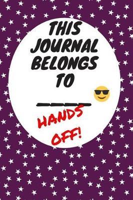 My Journal Belongs to: Hands Off, Everywhere with You, Easy to Carry, 6 x 9, 120 pages companion, Dark Purple