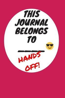 My Journal Belongs to: Hands Off, Everywhere with You, Easy to Carry, 6 x 9, 120 pages companion, Dark Pink