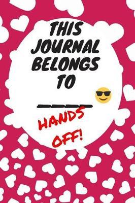 My Journal Belongs to: Hands Off, Everywhere with You, Easy to Carry, 6 x 9, 120 pages companion, Dark Pink