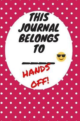 My Journal Belongs to: Hands Off, Everywhere with You, Easy to Carry, 6 x 9, 120 pages companion, Dark Pink