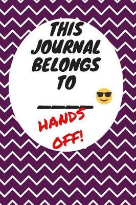 My Journal Belongs to: Hands Off, Everywhere with You, Easy to Carry, 6 x 9, 120 pages companion, Dark Purple