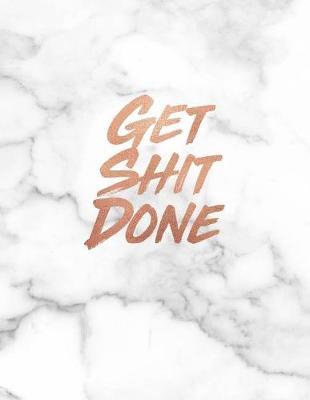 Get Shit Done: Marble and Gold 150 College-ruled Lined Pages 8.5 x 11 - A4 Size Inspirational gift for Girls