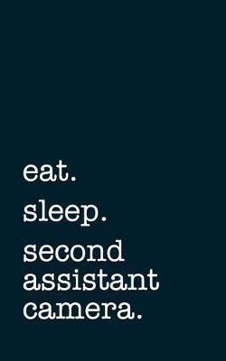 eat. sleep. second assistant camera. - Lined Notebook: Writing Journal