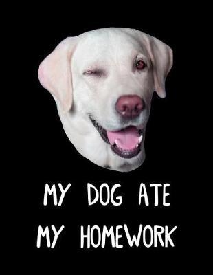 My Dog Ate My Homework: Cute Notebook - Wide Ruled Paper Composition Book, Journal - Graduation & End of School Year Gift for students or Thank You Teacher Gift