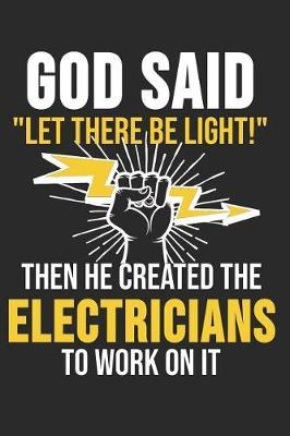 God Said Let There Be Light Then He Created The Electricians To Work On It: 6 x 9 Dot Grid Dotted Notebook for Electrician, Craftsmen, Electrical Engineers
